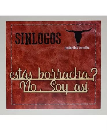 MADERITAS CANALLAS SINLOGOS "Estás Borracha? no, soy así" 1